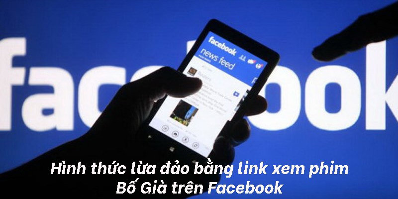 Cảnh báo lừa đảo bằng link xem phim Bố già trên Facebook