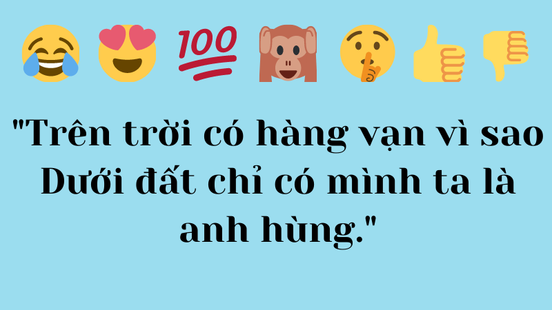 Trên trời có hàng vạn vì sao Dưới đất chỉ có mình ta là anh hùng.