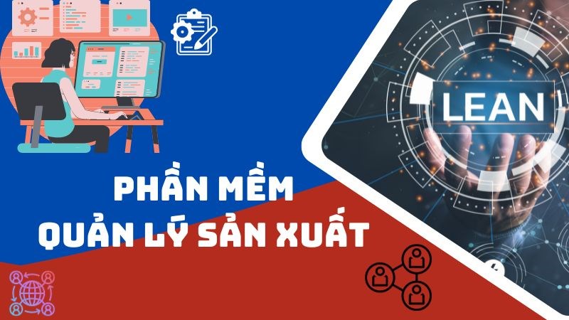 Phần mềm quản lý sản xuất hiệu quả Phần mềm quản lý sản xuất hiệu quả