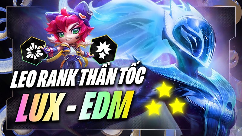 Đội h&igrave;nh Lux EDM cực tốt để leo rank