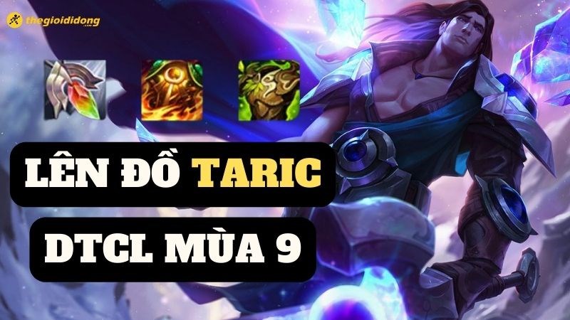 Lên đồ Taric DTCL Mùa 9, đội hình Taric mạnh nhất và cách chơi