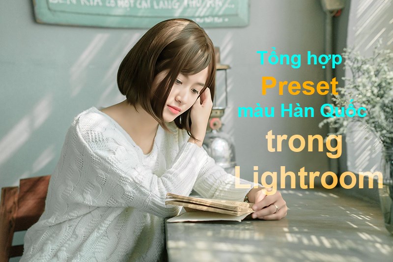 Chia sẻ preset Lightroom m&agrave;u H&agrave;n Quốc cực đẹp