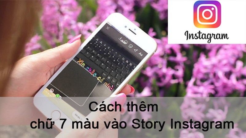 C&aacute;ch th&ecirc;m chữ m&agrave;u cầu vồng, chữ 7 m&agrave;u v&agrave;o Story Instagram