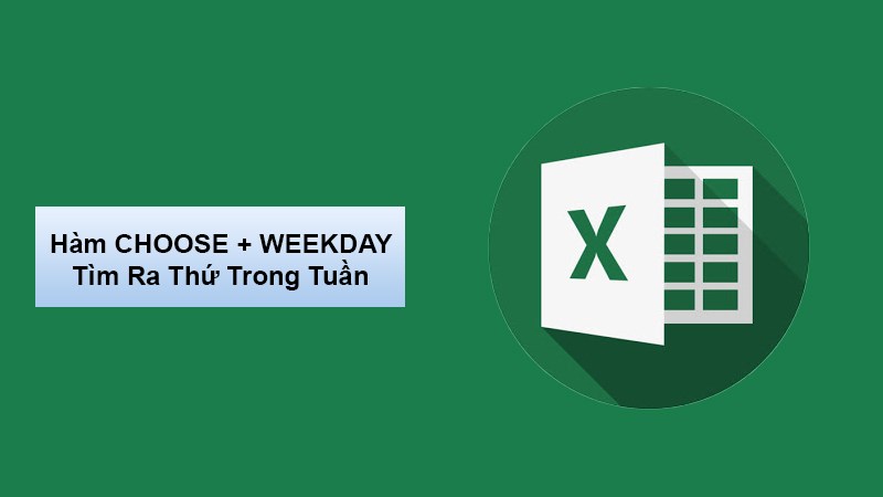 Cách sử dụng hàm CHOOSE kết hợp hàm WEEKDAY để tính ra thứ mấy trong tuần trong Excel cực đơn giản