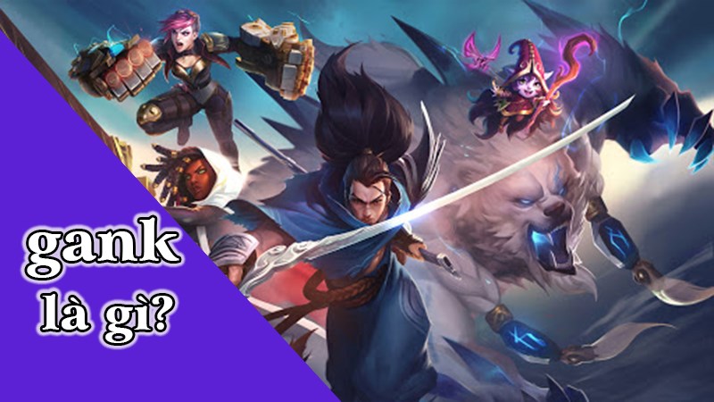 Gank là gì? Ý nghĩa việc gank trong game và đời sống