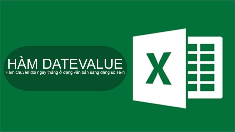 Cách sử dụng hàm DATEVALUE đổi ngày thành số trong Excel chi tiết có ví dụ minh họa.