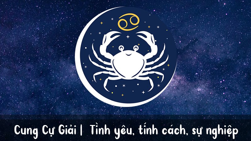 Cự Giải - Cancer (22/6 - 22/7) | Tình yêu, tính cách, sự nghiệp
