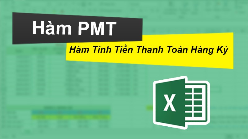 Cách sử dụng hàm PMT trong Excel tính tiền thanh toán hàng kỳ chi tiết, có bài tập kèm lời giải.