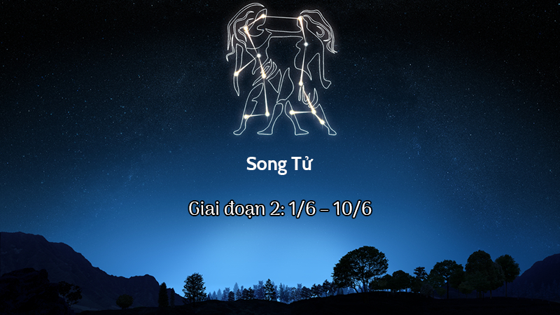 Song Tử giai đoạn 2: 1/6 – 10/6