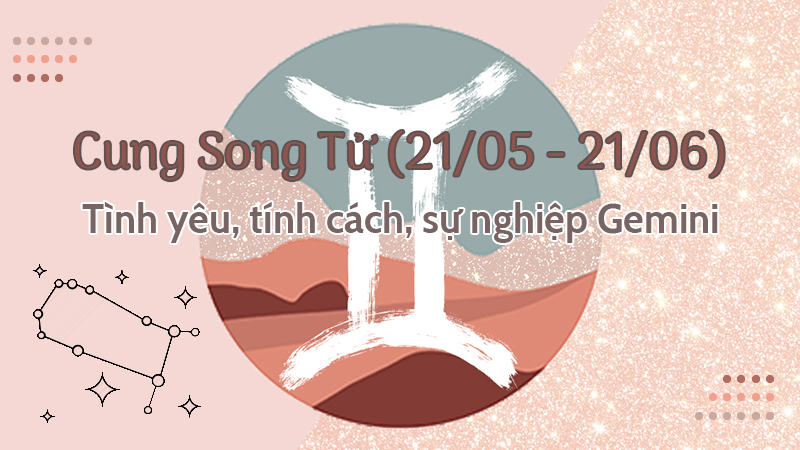 Cung Song Tử (21/05 - 21/06) |Tình yêu, tính cách, sự nghiệp Gemini