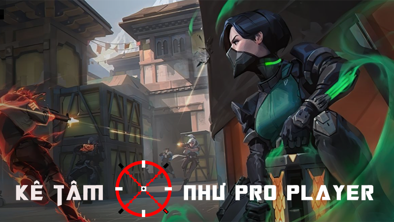 Hướng dẫn k&ecirc; t&acirc;m Valorant