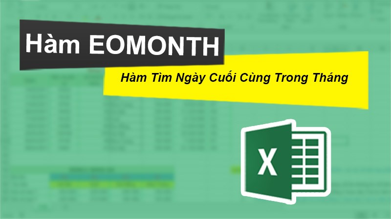 Cách sử dụng hàm EOMONTH tìm ngày cuối cùng trong tháng trên Excel cực đơn giản, có ví dụ dễ hiểu.