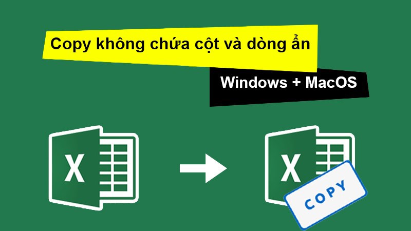 Cách copy trong Excel không chứa cột và dòng ẩn cho Windows và MacOS cực đơn giản, chi tiết