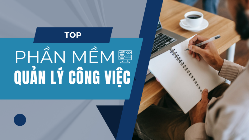Top phần mềm quản l&yacute; c&ocirc;ng việc miễn ph&iacute; tốt nhất hiện nay