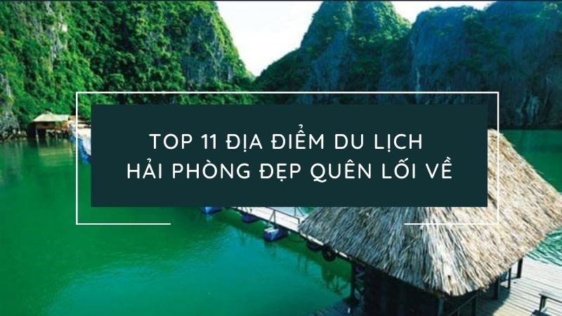 Top 11 địa điểm du lịch Hải Phòng đẹp quên lối về