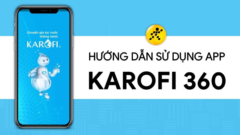 Hướng dẫn sử dụng ứng dụng Karofi 360 đầy đủ, chi tiết từ A - Z
