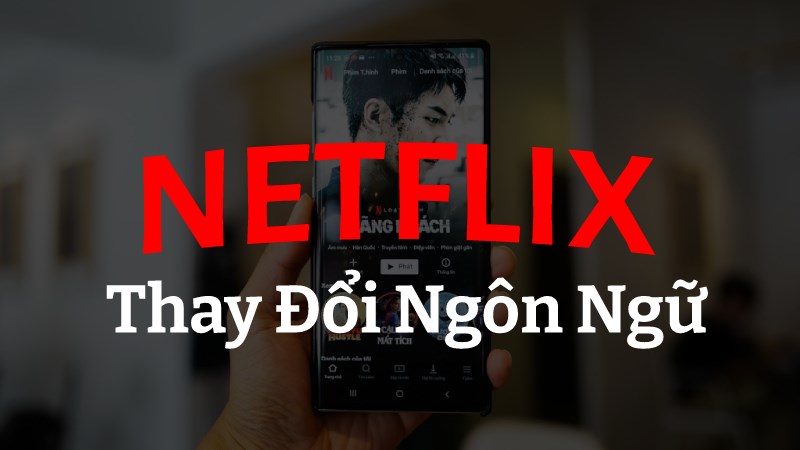 Cách đổi ngôn ngữ trên Netflix