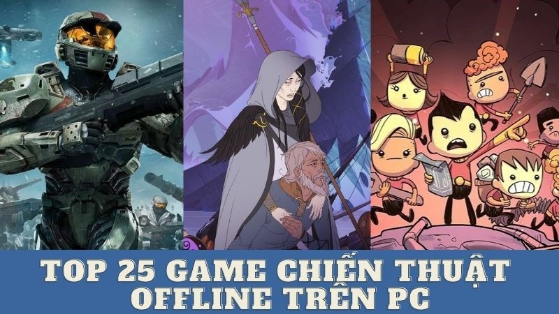 Chúng ta hãy cùng tìm hiểu 25 tựa game chiến thuật offline trên PC hay nhất mọi thời đại nhé