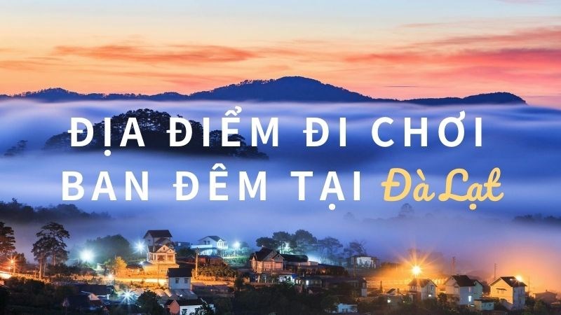 Top 9 địa điểm chơi ban đêm ở Đà Lạt - Chơi xuyên màn đêm tại Đà Lạt