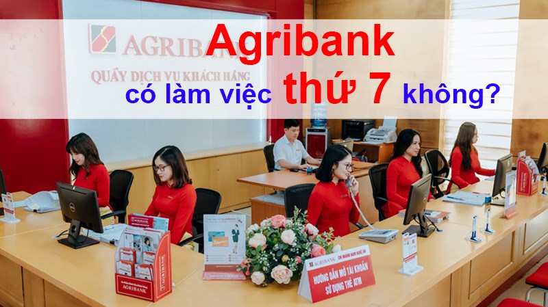Agribank có làm việc vào thứ 7 không?