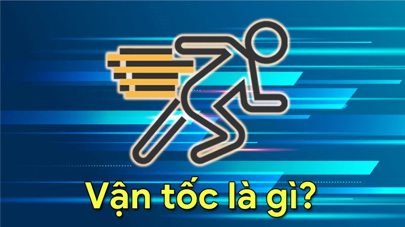 Vận tốc là gì? Vận tốc là gì?
