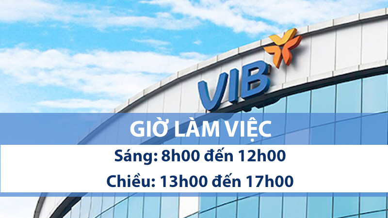 Giờ l&agrave;m việc của ng&acirc;n h&agrave;ng VIB to&agrave;n quốc mới nhất 2023