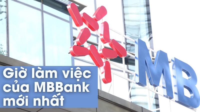 Giờ làm việc của MBBank mới nhất