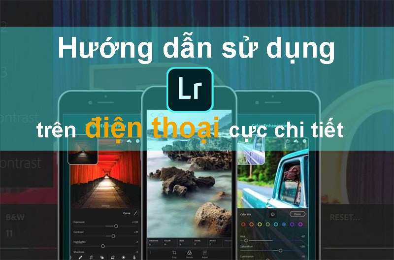 Hướng dẫn cách sử dụng Lightroom trên điện thoại cực dễ hiểu