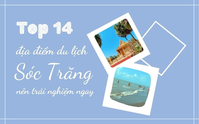 Top địa điểm du lịch Sóc Trăng nên trải nghiệm ngay