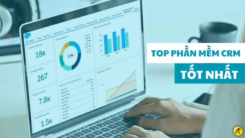 TOP 11 phần mềm CRM tốt nhất hiện nay cho doanh nghiệp