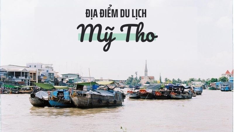Top 8 địa điểm du lịch Mỹ Tho nhất định phải đặt chân đến