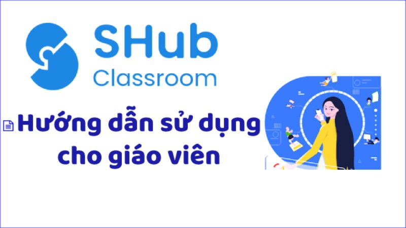 Hướng dẫn sử dụng SHub Classroom cho giáo viên