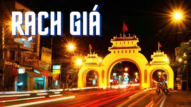 Top 9 địa điểm du lịch Rạch Giá - Kiên Giang đẹp quên lối về