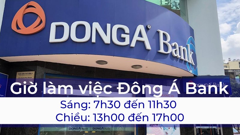 Giờ làm việc ngân hàng Đông Á trên toàn quốc mới nhất năm 2021