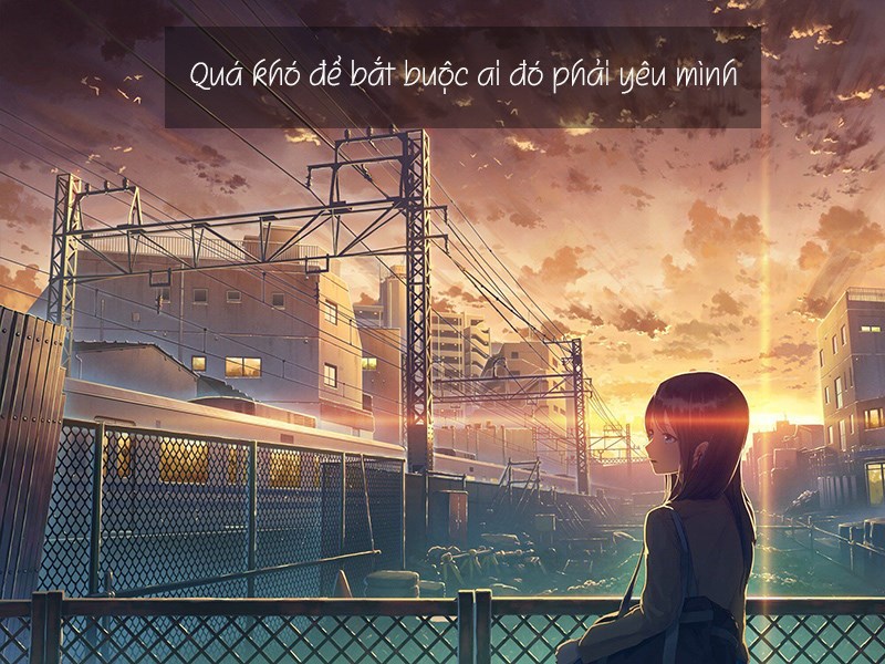 Quá khó để bắt buộc ai đó phải yêu mình
