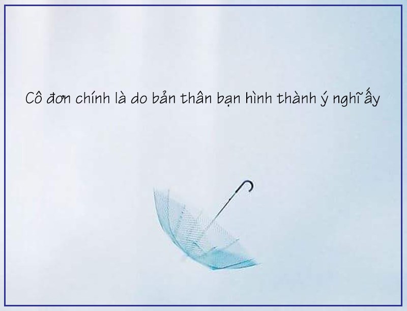 Cô đơn do chính ta tạo ra
