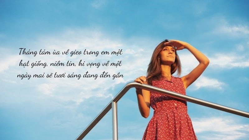 Tháng tám ùa về gieo trong em một hạt giống, niềm tin, hi vọng về một ngày mai sẽ tươi sáng đang đến gần