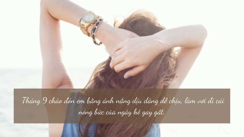 Tháng 9 chào đón em bằng ánh nắng dịu dàng dễ chịu, làm vơi đi cái nóng bức của ngày hè gay gắt.