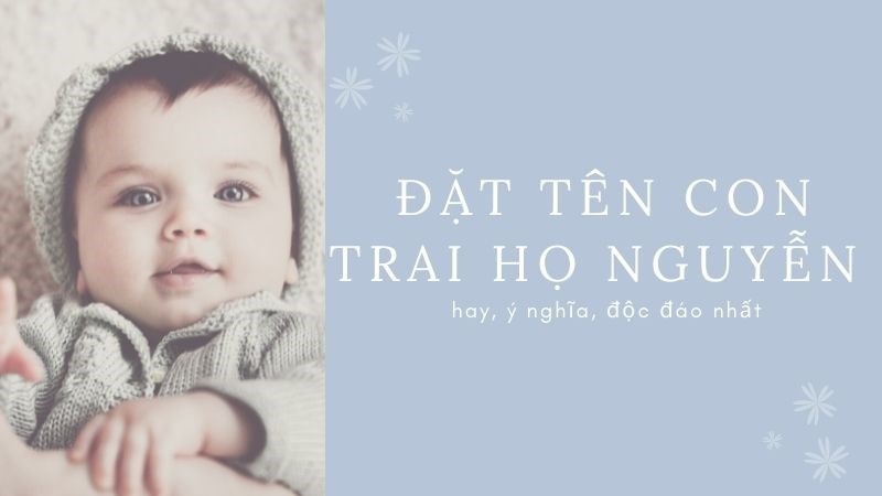 Đặt tên con trai họ Nguyễn hay ý nghĩa độc đáo nhất