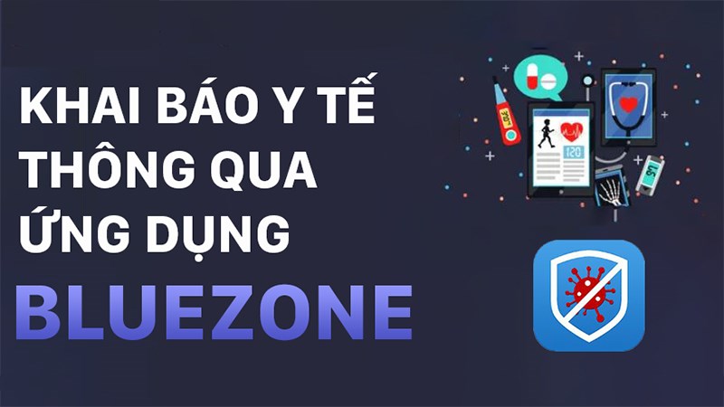 Hướng dẫn khai báo y tế trên Bluezone cực nhanh, đơn giản