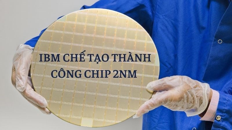 IBM th&agrave;nh c&ocirc;ng tạo ra chip xử l&yacute; 2nm nhỏ v&agrave; mạnh nhất thế giới