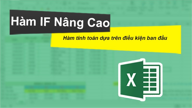 Cách sử dụng hàm IF nâng cao trong Excel có bài tập kèm lời giải.