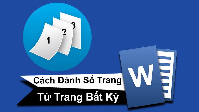 Cách đánh số trang từ trang bất kỳ trong Word cực đơn giản