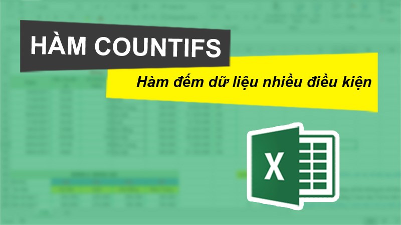 Cách sử dụng hàm COUNTIFS trong Excel chi tiết, có ví dụ kèm lời giải