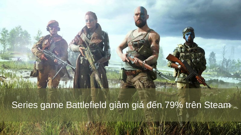 Series game bắn súng Battlefield giảm giá đến 79% trên Steam