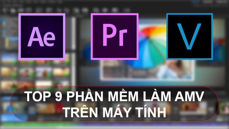 TOP 9 phần mềm l&agrave;m AMV chuy&ecirc;n nghiệp nhất tr&ecirc;n m&aacute;y t&iacute;nh.