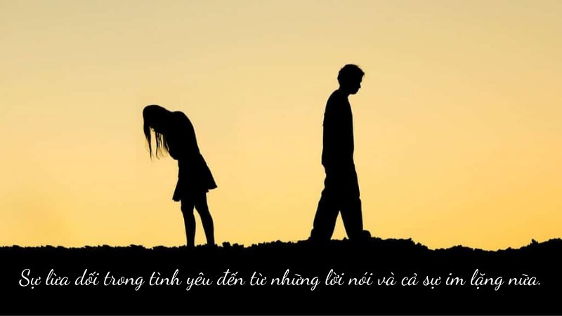 Sự lừa dối trong tình yêu đến từ những lời nói và cả sự im lặng nữa.