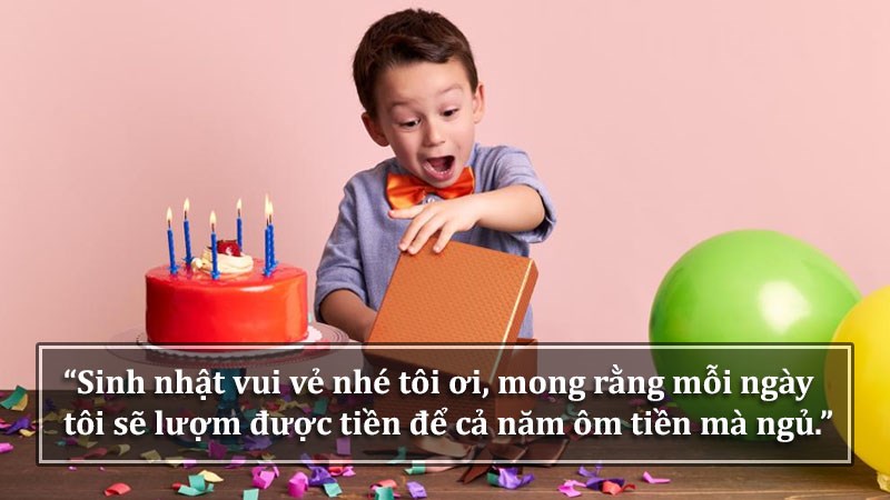 Sinh nhật vui vẻ nhé tôi ơi! Mong rằng mỗi ngày tôi sẽ lượm được tiền để cả năm ôm tiền mà ngủ.