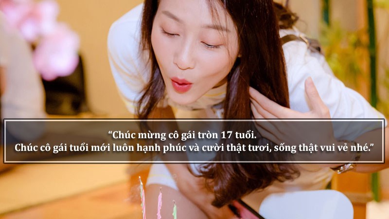 Chúc mừng cô gái tròn 17 tuổi. Chúc cô gái tuổi mới luôn hạnh phúc và cười thật tươi, sống thật vui vẻ nhé.