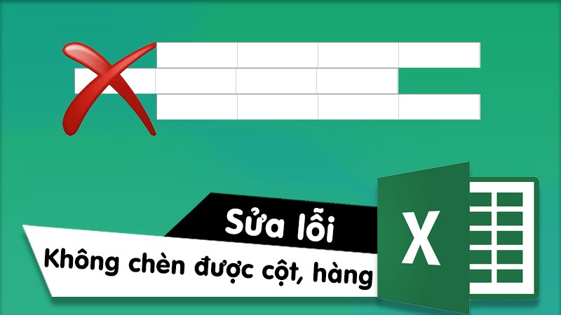 Cách sửa lỗi không insert được cột trong Excel cực đơn giản 100% thành công